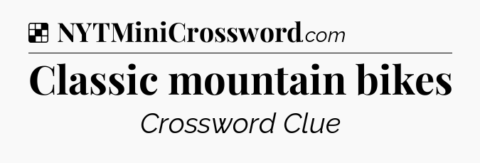 Solution: Classic mountain bikes - NYT Crossword