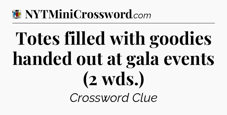 Totes filled with goodies handed out at gala events (2 wds.) Crossword Clue