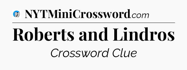 Roberts and Lindros Crossword Clue