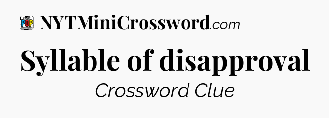 Syllable of disapproval Crossword Clue