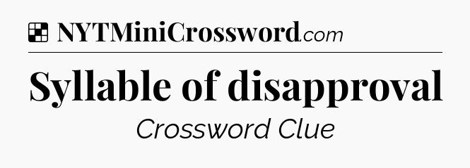 Solution: Syllable of disapproval - NYT Crossword