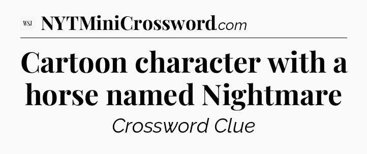 Cartoon character with a horse named Nightmare - WSJ Crossword