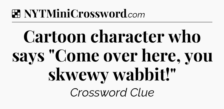 Solution: Cartoon character who says 