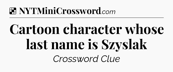 Solution: Cartoon character whose last name is Szyslak - NYT Crossword