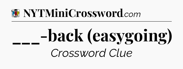 ___-back (easygoing) Crossword Clue