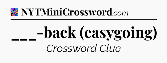 ___-back (easygoing) Crossword Clue