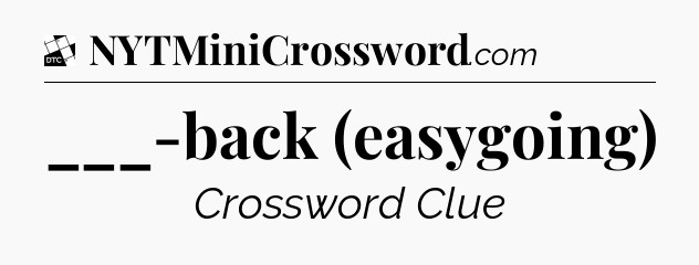 ___-back (easygoing) - Daily Themed Classic Crossword