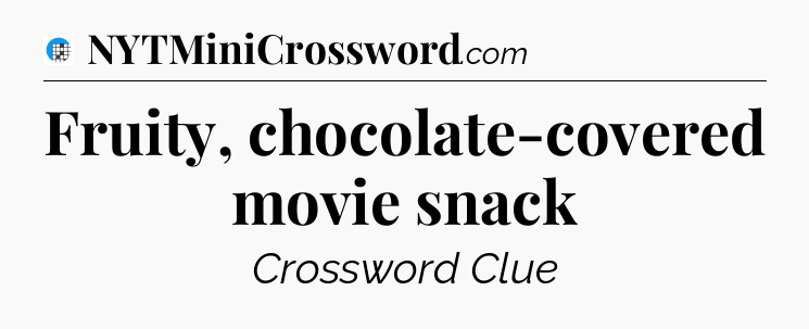Fruity, chocolate-covered movie snack Crossword Clue