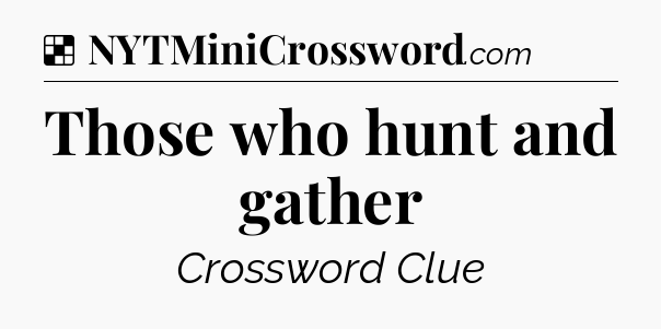 Solution: Those who hunt and gather - NYT Crossword