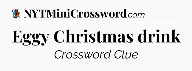 Eggy Christmas drink Crossword Clue