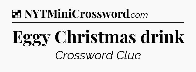 Solution: Eggy Christmas drink - NYT Crossword
