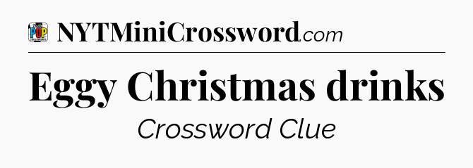 Eggy Christmas drinks Crossword Clue