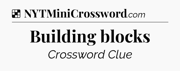 Solution: Building blocks - NYT Crossword