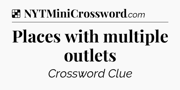 Solution: Places with multiple outlets - NYT Crossword