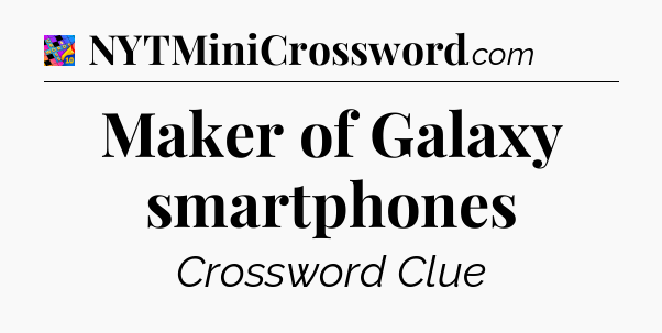 Maker of Galaxy smartphones Crossword Clue