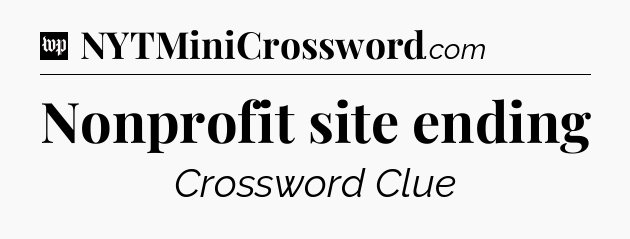 Nonprofit site ending Crossword Clue