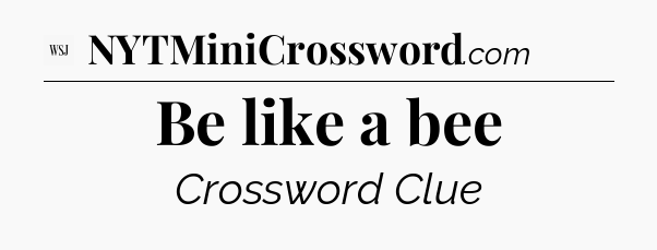 Be like a bee - WSJ Crossword