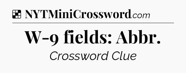 Solution: W-9 fields: Abbr - NYT Crossword