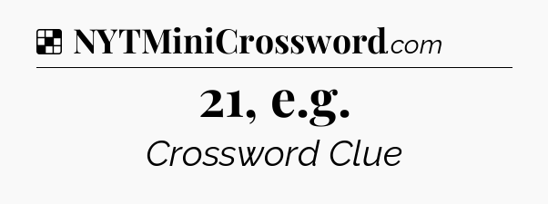 Solution: 21, e.g - NYT Crossword