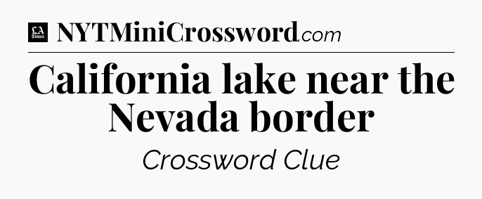 California lake near the Nevada border - LA Times Crossword