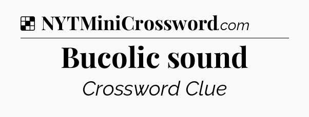 Solution: Bucolic sound - NYT Crossword