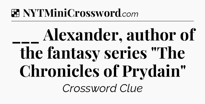 Solution: ___ Alexander, author of the fantasy series 