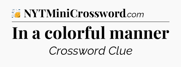 In a colorful manner - 7 Little Words