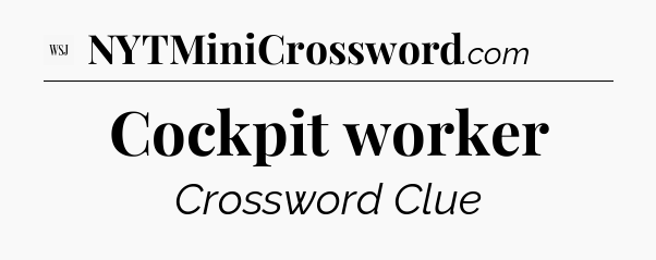 Cockpit worker - WSJ Crossword