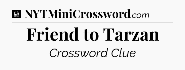 Friend to Tarzan - LA Times Crossword