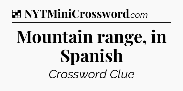 Solution: Mountain range, in Spanish - NYT Crossword