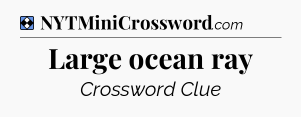 Solution: Large ocean ray - NYT Mini Crossword