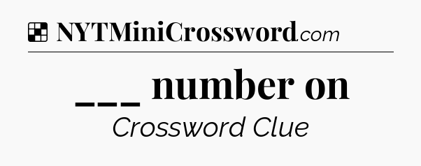 Solution: ___ number on - NYT Crossword