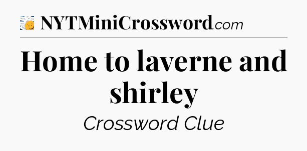 Home to laverne and shirley - 7 Little Words