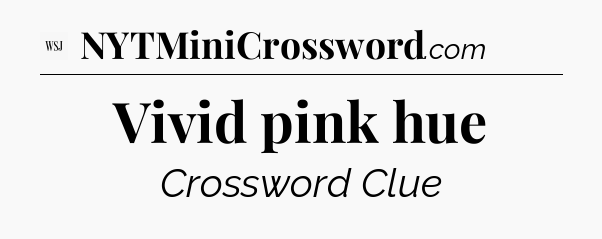 Vivid pink hue - WSJ Crossword