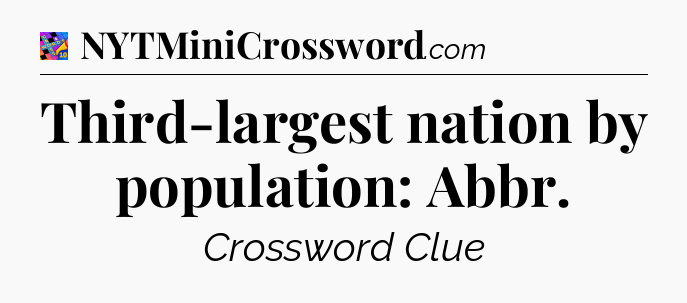 Third-largest nation by population: Abbr Crossword Clue