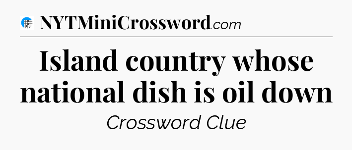 Island country whose national dish is oil down Crossword Clue