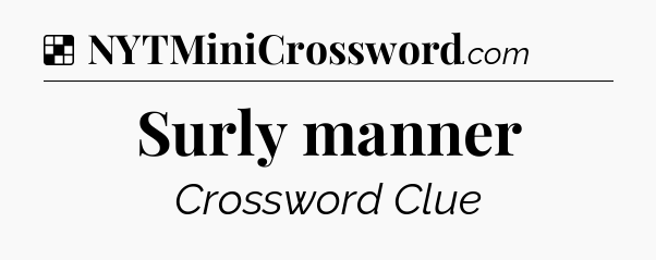 Solution: Surly manner - NYT Crossword