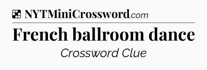 Solution: French ballroom dance - NYT Crossword