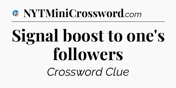 Signal boost to one's followers Crossword Clue
