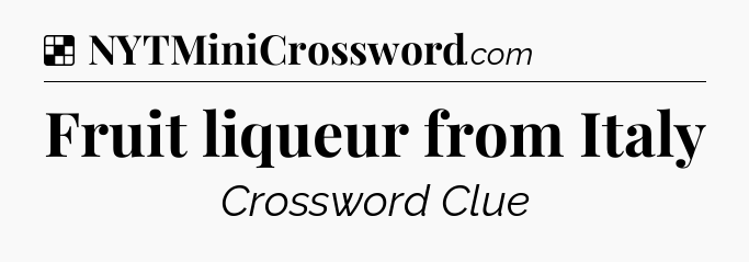 Solution: Fruit liqueur from Italy  - NYT Crossword