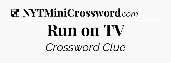 Solution: Run on TV - NYT Crossword