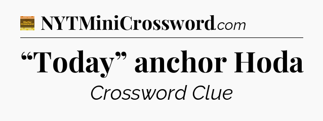 “Today” anchor Hoda - Eugene Sheffer Crossword