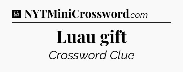 Luau gift - LA Times Crossword