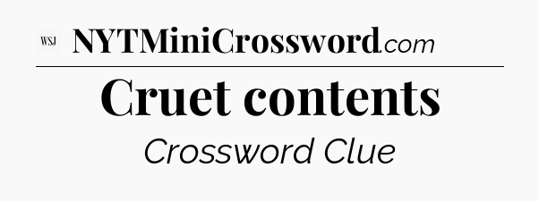 Cruet contents - WSJ Crossword