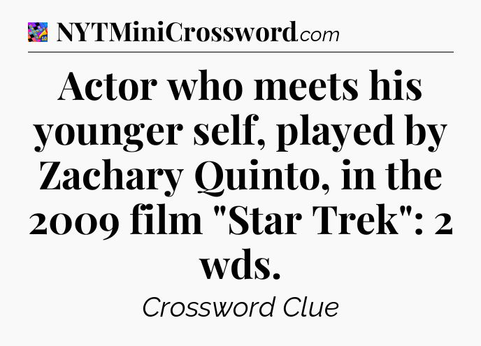 Actor who meets his younger self, played by Zachary Quinto, in the 2009 film 
