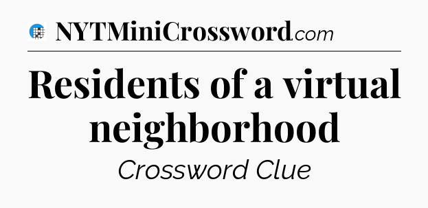 Residents of a virtual neighborhood Crossword Clue