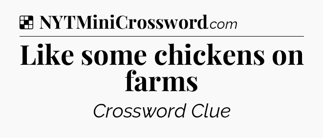 Solution: Like some chickens on farms - NYT Crossword