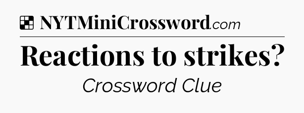 Solution: Reactions to strikes - NYT Crossword