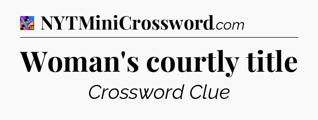 Woman's courtly title Crossword Clue