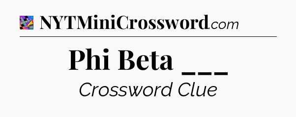 Phi Beta ___ Crossword Clue